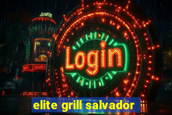 elite grill salvador